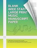 Blank Wide Staff Large Print Music Manuscript Paper: 6 Large Print Staves per Page | 120 Pages 8.5 x 11 inch Staff Notebook for Music Notation with Music Educator-Designed Notation Guide & Glossary