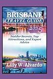 BRISBANE TRAVEL GUIDE 2025: Insider Secrets, Top Attractions, and Expert Advice