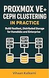 Proxmox VE + Ceph Clustering in Practice: Build Resilient, Distributed Storage for Homelabs and Enterprise