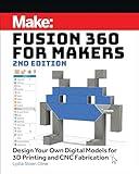 Fusion 360 for Makers: Design Your Own Digital Models for 3D Printing and CNC Fabrication