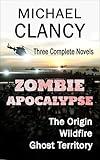 Zombie Apocalypse: Three Complete Novels (The Origin / WILDFIRE / Ghost Territory)