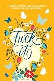 Fuck It: A Guided Self-Love and Gratitude Journal for Women to Unfuck Your Life, Exhale the Bullshit, and Love Who You Are (Cute Self Care & Self Help Books)