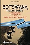 Botswana Travel Guide: How to Plan Your Perfect Trip to Botswana with Expert Advice and Practical Tips (Insider Tips)