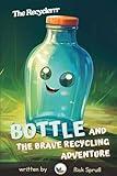 Bottle and the Brave Recycling Adventure (The Recyclerrr)