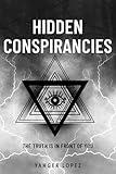 HIDDEN CONSPIRANCIES: The Truth is in Front of YOU