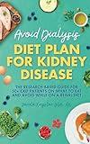 Avoid Dialysis Diet Plan for Kidney Disease: The research-based guide for 50+ CKD patients on what to eat and avoid while on a renal diet (Kidney Diet Food Reference Guide)