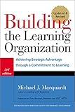 Building the Learning Organization: Achieving Strategic Advantage through a Commitment to Learning