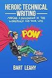 Heroic Technical Writing: Making a Difference in the Workplace and Your Life