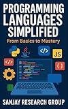 Programming Languages Simplified: From Basics to Mastery (Technical Skill Books By Sanjay Mandavi Book 2)