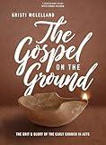 The Gospel on the Ground: The Grit and Glory of the Early Church in Acts - Bible Study Book with Video Access