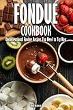 Fondue Cookbook: Unconventional Fondue Recipes You Need to Try Now