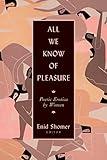 All We Know of Pleasure: Poetic Erotica by Women