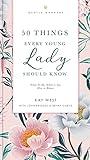 50 Things Every Young Lady Should Know Revised and Expanded: What to Do, What to Say, and How to Behave (The GentleManners Series)