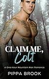 Claim Me, Colt: A One-Hour Mountain Man Romance (The Mountain Code Book 2)