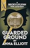 Guarded Ground: A Becky & Flynn WWI Mystery (The Becky and Flynn Mystery Series Book 1)