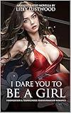 I Dare You to Be a Girl: Feminization & Transgender Transformation Romance