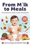 From Milk to Meals:: The Essential Baby Puree Cookbook