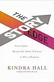 The Story Edge: How Leaders Harness the Power of Stories to Win in Business