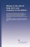 Abuses in the sale of long-term care insurance to the elderly :: Joint hearing before the Subcommittee on Health and Long-Term...