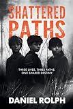 Shattered Paths: Unveiling the Hidden Truths of Foster Care and Neglect (The Paths Of Destiny Trilogy)