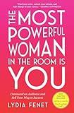 The Most Powerful Woman in the Room Is You: Command an Audience and Sell Your Way to Success