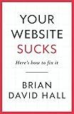 Your Website Sucks: Here's how to fix it