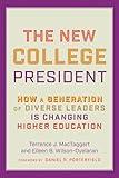 The New College President: How a Generation of Diverse Leaders Is Changing Higher Education