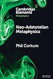 Neo-Aristotelian Metaphysics (Elements in Metaphysics)
