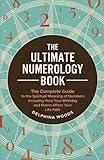 The Ultimate Numerology Book: The Complete Guide to the Spiritual Meaning of Numbers including How Your Birthday and Name Affect Your Life Path