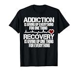 Addiction Is Giving Up Everything For One Thing Recovery T-Shirt