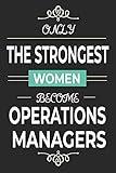 Only the Strongest Women Become Operations Managers: operations management student graduation gift, female production and operations manager lined notebook