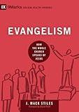 Evangelism: How the Whole Church Speaks of Jesus (9Marks: Building Healthy Churches Book 6)