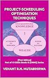 PROJECT-SCHEDULING OPTIMISATION TECHNIQUES: [First Edition] Part of © KiUkA Books © [ORMS] Series (© KiUkA BOOKS © [Operations Research (Management Science)] SERIES)