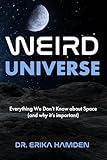 Weird Universe: Everything We Don’t Know About Space (and Why It’s Important) (Outer Universe, Astrophysics Gifts)