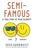 Semi-Famous: A True Story of Near Celebrity