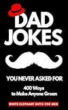 White Elephant Gifts for Men: Dad Jokes You Never Asked For: 400 Ways to Make Anyone Groan. Stocking Stuffers for Men (White Elephant Gifts for Adults)