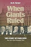 When Giants Ruled: The Story of Park Row, NY's Great Newspaper Street (Communications and Media Studies)