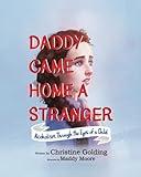 Daddy Came Home A Stranger: Alcoholism Through The Eyes of a Child