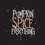 Pumpkin Spice Everything