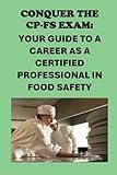 Conquer the CP-FS Exam: Your Guide to a Career as a Certified Professional in Food Safety (Public Safety Exams)