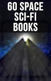 60 Space Sci-Fi Books: Intergalactic Wars, Alien Attacks & Space Adventures: Space Viking, A Martian Odyssey, Triplanetary…