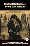 Best Gothic Romance Books Ever Written: Haunting Works of Love, Revenge, Mystery, Supernatural, Suspense (Including Jane Eyre, Wuthering Heights, Rebecca & more!)