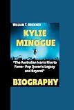 KYLIE MINOGUE BIOGRAPHY: “The Australian Icon’s Rise to Fame - Pop Queen’s Legacy and Beyond”