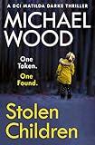 Stolen Children: A gripping and addictive new crime thriller you need to read in 2022 (DCI Matilda Darke Thriller, Book 6)