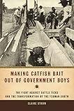 Making Catfish Bait out of Government Boys: The Fight against Cattle Ticks and the Transformation of the Yeoman South (Environmental History and the American South)