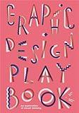 Graphic Design Play Book: An Exploration of Visual Thinking (Logo, Typography, Website, Poster, Web, and Creative Design)