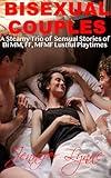 Bisexual Couples: A Steamy Bundle of Three Sensual Stories of Bi, MM, FF, MFMF Lustful Playtimes