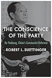 The Conscience of the Party: Hu Yaobang, China’s Communist Reformer