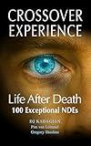 The Crossover Experience: Life After Death / 100 Exceptional Near Death Experiences