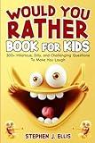 Would You Rather Book For Kids - 300+ Hilarious, Silly, and Challenging Questions To Make You Laugh (Funny Jokes and Activities - Ages 7-13)